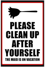Cleaning reminder poster with a black duster silhouette and bold text, “Please Clean Up After Yourself, The Maid Is on Vacation,” in a red and black border.